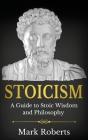 Stoicism: A Guide To Stoic Wisdom And Philosophy - Preview