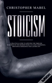 Stoicism : A Practical Guide To Applying