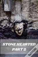 Stone Hearted Part 2