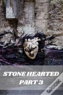 Stone Hearted Part 3