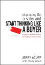 Stop Acting Like A Seller And Start Thinking Like A Buyer - Preview