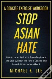 Capa do artigo Stop Asian Hate - A Concise Exercise Workbook By Michael K. Lee