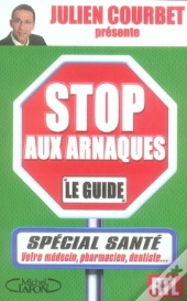 Stop Aux Arnaques ; Le Guide Special Santé