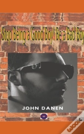 Stop Being A Good Boy! Be A Bad Boy