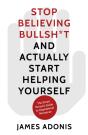Stop Believing Bullshit And Actually Start Helping Yourself - Preview
