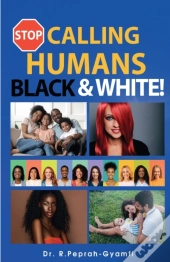 Stop Calling Humans Black And White