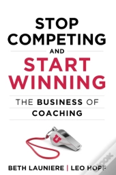 Stop Competing And Start Winning: The Bu