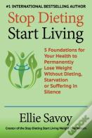 Stop Dieting Start Living