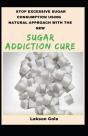 Stop Excessive Sugar Consumption Using Natural Approach With The New Sugar Addiction Cure - Preview
