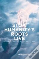 Stop! Humanity'S Roots Live