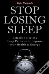 Stop Losing Sleep: Establish Healthy Sle