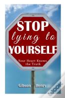 Stop Lying To Yourself