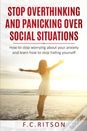 Stop Overthinking And Panicking Over Social Situations