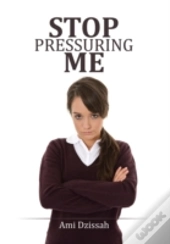 Stop Pressuring Me