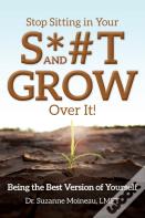 Stop Sitting In Your S*#T And Grow Over It!