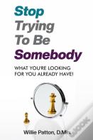 Stop Trying To Be Somebody