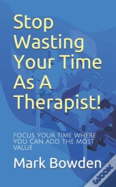 Stop Wasting Your Time As A Therapist!