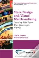 Store Design And Visual Merchandising: Creating Store Space That Encourages Buying