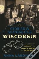 Storied & Scandalous Wisconsin