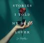 Stories I Told My Dead Lover - Preview