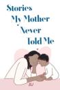 Stories My Mother Never Told Me - Preview