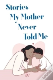 Stories My Mother Never Told Me