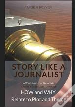Story Like A Journalist - How And Why Relate To Plot And Theme