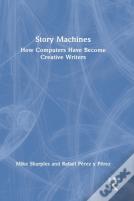 Story Machines: How Computers Have Become Creative Writers