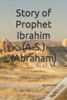 Story Of Prophet Ibrahim (A.S.) (Abraham)