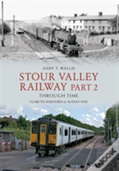 Stour Valley Railway Part 2 Through Time