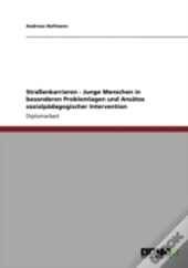Straayenkarrieren - Junge Menschen In Besonderen Problemlagen Und Ansaã‚Â¤Tze Sozialpaã‚Â¤Dagogischer Intervention