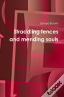 Straddling Fences And Mending Souls