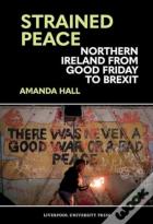 Strained Peace: Northern Ireland From Good Friday To Brexit