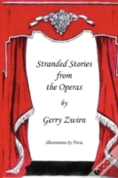 Stranded Stories From The Operas - A Humorous Synopsis Of The Great Operas.