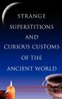 STRANGE SUPERSTITIONS AND CURIOUS CUSTOMS OF THE ANCIENT WORLD - Preview