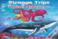 Strange Trips And Weird Adventures