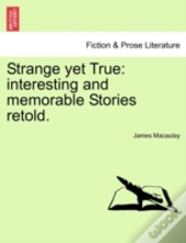 Strange Yet True: Interesting And Memora