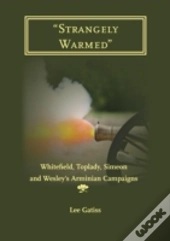 Strangely Warmed : Whitefield, Toplady,