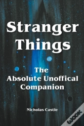Stranger Things - The Absolute Unofficial Companion