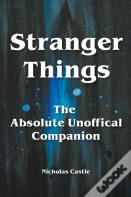 Stranger Things - The Absolute Unofficial Companion