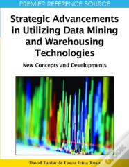 Strategic Advancements In Utilizing Data Mining And Warehousing Technologies