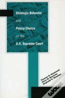 Strategic Behavior And Policy Choice On The U.S. Supreme Court