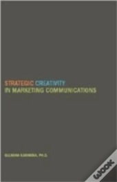 Strategic Creativity In Marketing Communications