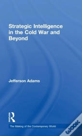 Strategic Intelligence In The Cold War And Beyond