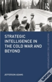 Strategic Intelligence In The Cold War And Beyond
