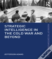 Strategic Intelligence In The Cold War And Beyond