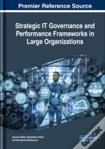 Strategic It Governance And Performance Frameworks In Large Organizations