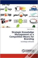 Strategic Knowledge Management As A Competitive Means For Branding
