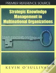 Strategic Knowledge Management In Multinational Organizations