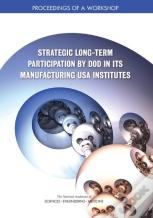 Strategic Long-Term Participation By Dod In Its Manufacturing Usa Institutes